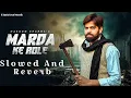 Marda ke Role - Masoom Sharma || Slowed And Reverb || Haryanvi Song ☠️ 