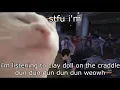 Download Lagu stfu i'm listening to clay doll on the craddle dun dun dun dun weowh