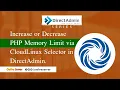 How to increase or decrease PHP Memory Limit via CloudLinux Selector in DirectAdmin