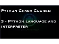 Python Crash Course 3 - Python language and interpreter