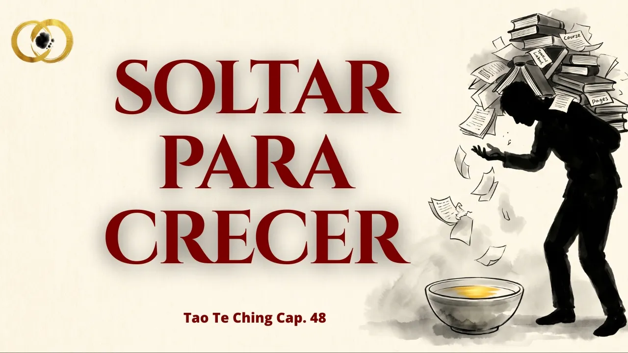 Todo Lo Que Aprendiste Te Está Frenando — Tao Te Ching Cap. 48 — Taoismo Explicado