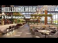 Download Lagu Hotel Lounge Music | Elegant Luxury 5 star Hotels