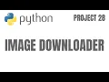 Build Image Downloader In Python How To Create Image Downloader Using Python For Beginners