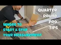 Quarter Round Pro Tips - Where To Start Stop Measurements