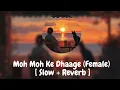 [Slow + Reverb] Moh Moh Ke Dhaage (Female) | Lofi | Dum Laga ke haisha