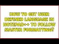 How to get user defined language in Notepad to follow master formatting