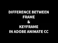 Difference between Frame and KeyFrame in Adobe Animate CC