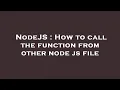 NodeJS How to call the function from other node js file