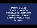 PHP Class App Http Controllers DB not found and I also cannot use a new Model