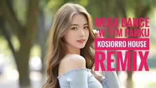 mega dance w tym parku kosiorro house remix 2026 