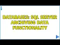 Databases SQL Server Archiving Data Functionality 2 Solutions
