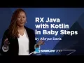 KotlinConf 2017 - RX Java with Kotlin in Baby Steps by Annyce Davis