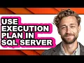 How to Use Execution Plan in Sql Server - Full Guide