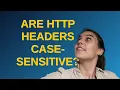 Are HTTP headers case-sensitive