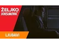 Download Lagu Željko Joksimović - Ljubavi [Official Music Video]