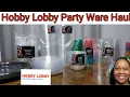 Hobby Lobby Party Ware Haul