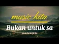 Download Lagu Bukan untuk sa-(anak kompleks)-video musik