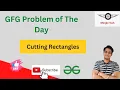 Cutting Rectangles Problem of the Day Easy Solution GFG C