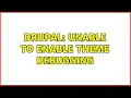 Drupal Unable to enable theme debugging