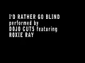 I'd Rather Go Blind, Dojo Cuts feat Roxie Ray