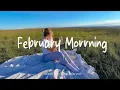 Lagu February Morning ☕ Positive Energy Morning Music | Best Indie/Pop/Folk/Acoustic Playlist