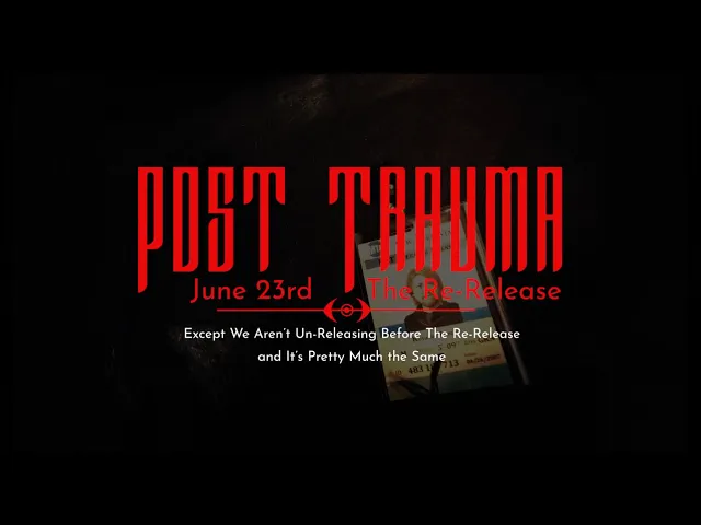 Post Trauma: The Re-Release - Except We're Not Un-Releasing It First, and It's Pretty Much the Same