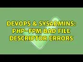 DevOps SysAdmins php-fpm Bad file descriptor errors 3 Solutions