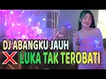 Download Lagu DJ ABANGKU JAUH ❌ DJ LUKA TAK TEROBATI ‼️ DJ DEVY KITTY KOREA FROM OT WIKA