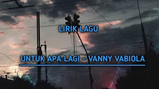 Download UNTUK APA LAGI - VANNY VABIOLA (lirik lagu MP3