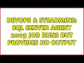 DevOps SysAdmins SQL Server Agent 2005 job runs but provides no output