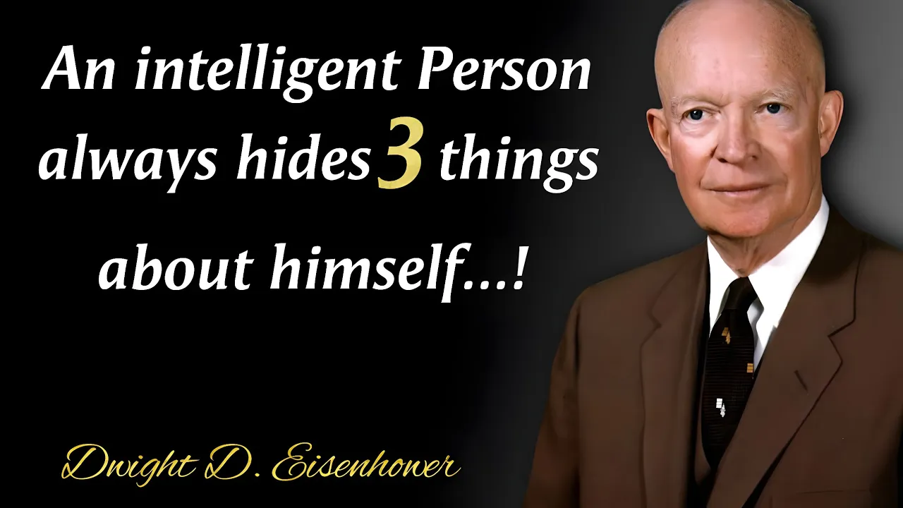 Outline Video An Intelligent Person Always Hides Three Things About Himself | Dwight Eisenhower Quotes