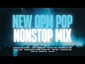 Lagu New OPM Pop Nonstop Mix — Trending PPOP
