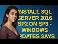Dba Install SQL Server 2016 SP2 on SP3 - Windows Updates says that