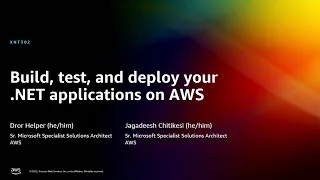 AWS re:Invent 2022 - Build, test, and deploy your .NET applications on AWS (XNT302)