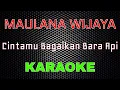 Download Lagu Maulana Wijaya - Cintamu Bagaikan Bara Api [Karaoke] | LMusical