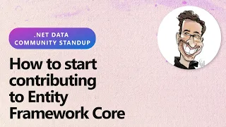 NET Data Community Standup How to start contributing to Entity Framework Core