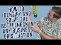 How To Identify And Solve The Bottleneck In Any Business Or Situation