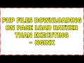 PHP Files downloading on page load rather than executing - NGINX