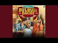 Lagu Bulbul Ke Bache (feat. Palashika Dixit)