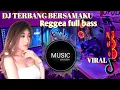 Download Lagu Dj Terbang Bersamaku Reggae Full Bass #djviral #djcampuran #dj #djterbaru2025