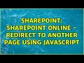 Sharepoint SharePoint Online - Redirect to another page using Javascript 3 Solutions