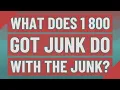 What does 1 800 GOT JUNK do with the junk