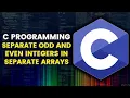 C10 Separate odd and even integers in separate arrays in C Programming in C