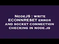 NodeJS write ECONNRESET error and socket connection checking in node js
