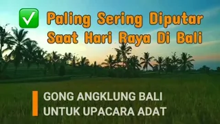 Download Gong Angklung Yang Paling Cocok Didengarkan Saat Hari Raya \u0026 Upacara Adat Di Bali. MP3