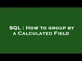 SQL How to group by a Calculated Field