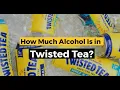 How Much Alcohol Is In Twisted Tea