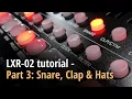 LXR-02 tutorial - Part 3 Snare clap and hats