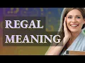 Regal meaning of Regal
