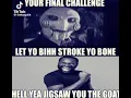 oh hell yea jigsaw you the goat